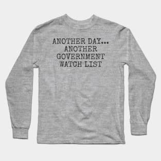another day... another government watch list Long Sleeve T-Shirt
